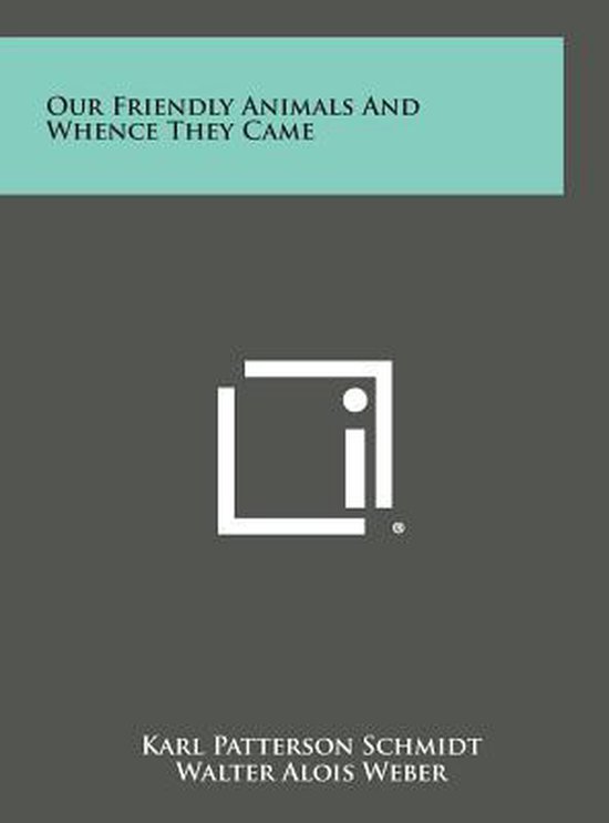 Our Friendly Animals and Whence They Came, Karl Patterson Schmidt ...