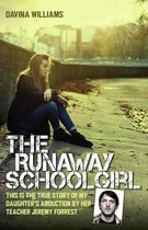 The Runaway Schoolgirl - This is the true story of my daughter's abduction by her teacher Jeremy Forrest