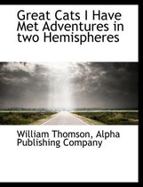 Great Cats I Have Met Adventures in Two Hemispheres