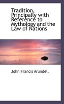 Tradition, Principally with Reference to Mythology and the Law of Nations