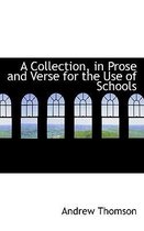 A Collection, in Prose and Verse for the Use of Schools