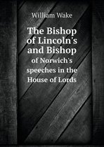 The Bishop of Lincoln's and Bishop of Norwich's speeches in the House of Lords