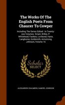 The Works of the English Poets from Chaucer to Cowper: Including the Series Edited
