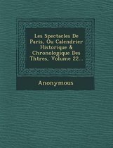 Les Spectacles de Paris, Ou Calendrier Historique & Chronologique Des Th Tres, Volume 22...