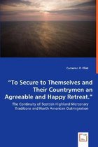 To Secure to Themselves and Their Countrymen an Agreeable and Happy Retreat