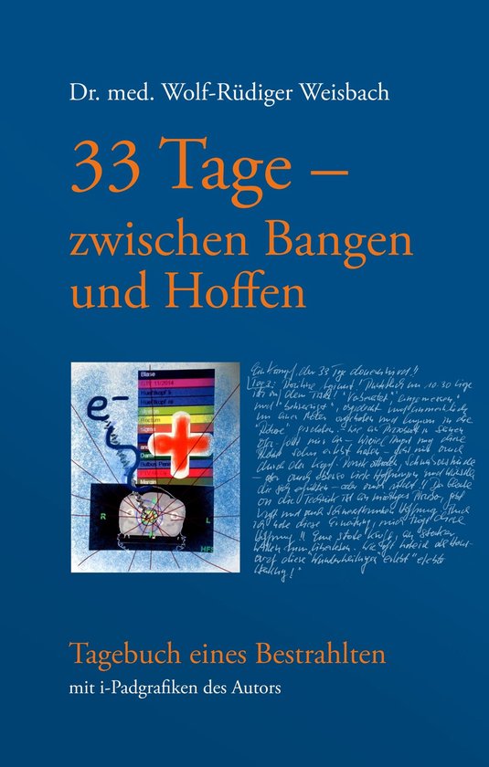 33 Tage zwischen Bangen und Hoffen - Tagebuch eines Bestrahlten