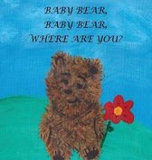 Baby Bear, Baby Bear, Where Are You?