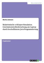 Relativistische n-Koerper-Simulation. Gravitationswellenforschung am Laptop durch hocheffiziente Java-Programmierung