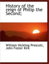 History of the Reign of Philip the Second;