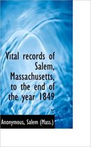 Vital Records of Salem, Massachusetts, to the End of the Year 1849 ..