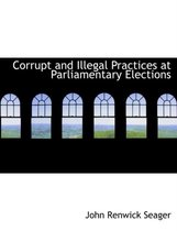 Corrupt and Illegal Practices at Parliamentary Elections