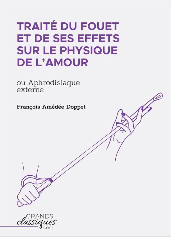 Traité du fouet et de ses effets sur le physique de l'amour (ebook), François A....