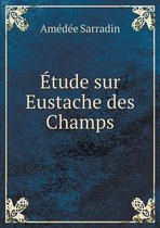 Etude sur Eustache des Champs