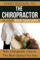 The Chiropractor as Your Back Pain Specialist: Why Chiropractic is the Best Option for You