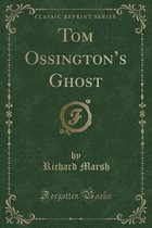 Tom Ossington's Ghost (Classic Reprint)