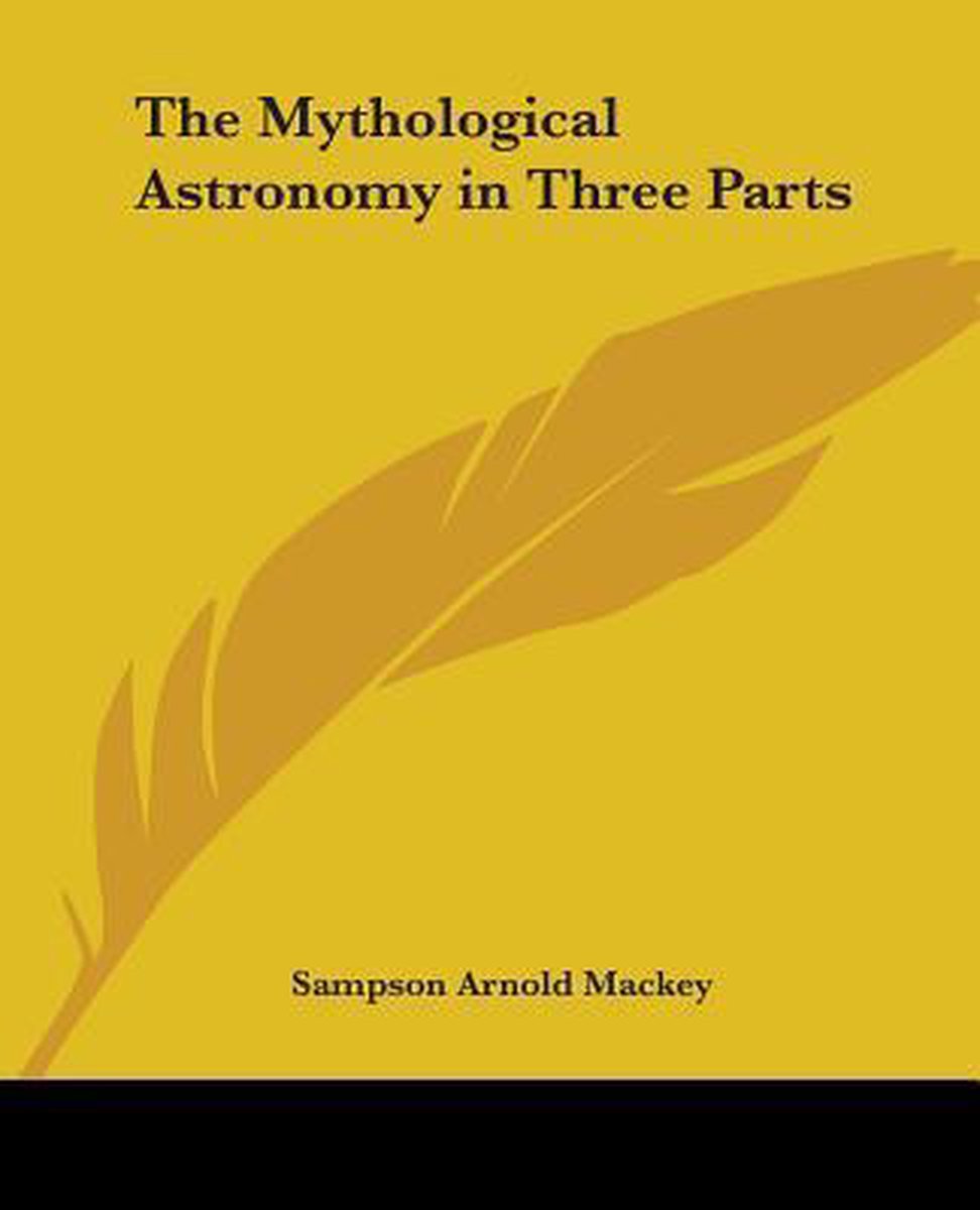 The Mythological Astronomy In Three Parts van Sampson Arnold Mackey