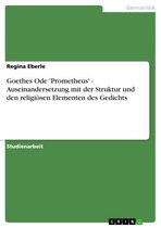 Goethes Ode 'Prometheus' - Auseinandersetzung mit der Struktur und den religiösen Elementen des Gedichts