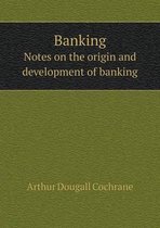 Banking Notes on the origin and development of banking