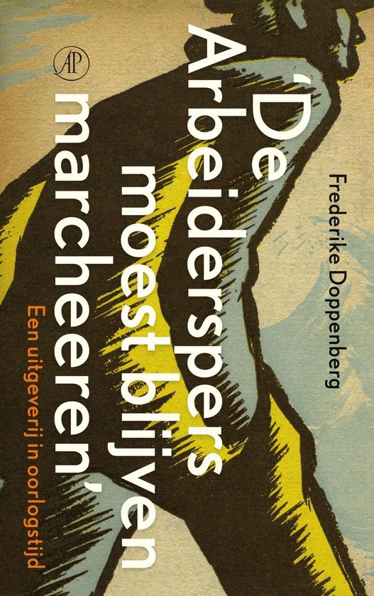 Cover van het boek 'De Arbeiderspers moest blijven marcheeren' van Frederike Doppenberg