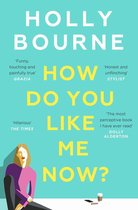 How Do You Like Me Now the hilarious and searingly honest novel everyone is talking about