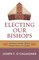 Electing Our Bishops, How the Catholic Church Should Choose Its Leaders - Joseph O'Callaghan