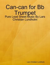 Can-can for Bb Trumpet - Pure Lead Sheet Music By Lars Christian Lundholm