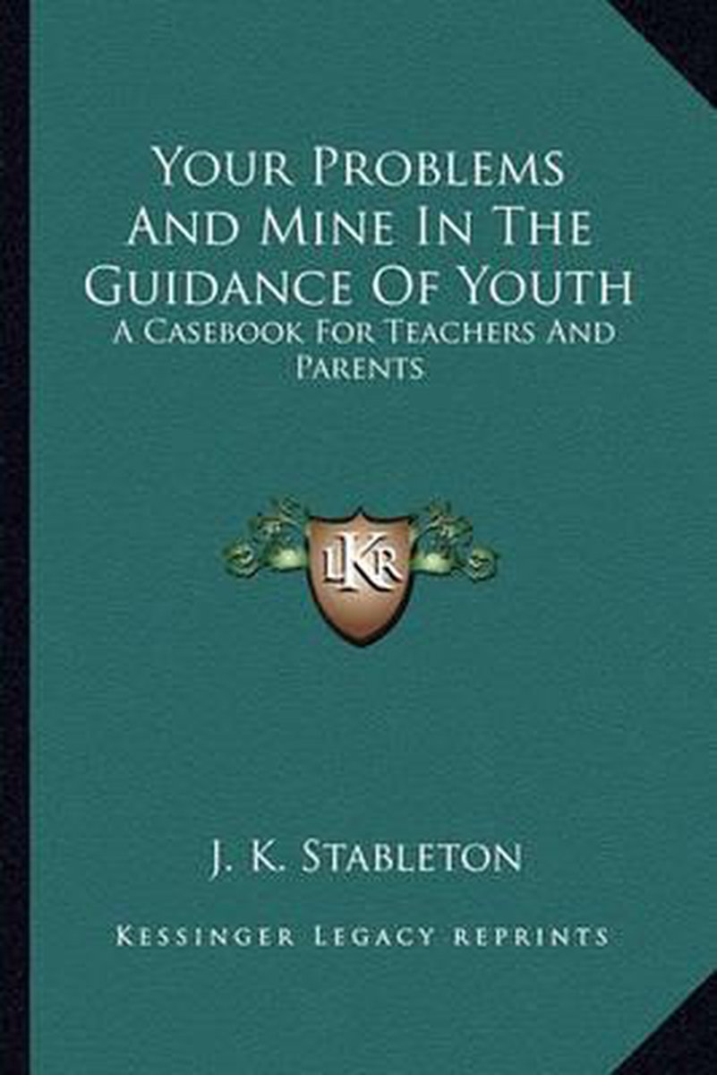 Your Problems And Mine In The Guidance Of Youth van J K Stableton