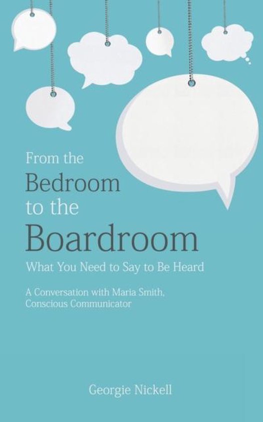 From the Bedroom to the Boardroom What You Need to Say to Be Heard