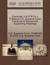 Cincinnati, H & D R Co V. Thiebaud U.S. Supreme Court Transcript of Record with Supporting Pleadings