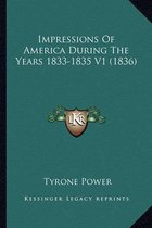 Impressions of America During the Years 1833-1835 V1 (1836) Impressions of America During the Years 1833-1835 V1 (1836)