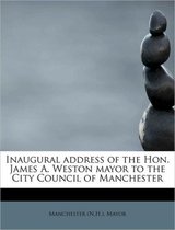 Inaugural Address of the Hon. James A. Weston Mayor to the City Council of Manchester