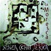 La Moresca - Senza Cchiu Terra (CD)