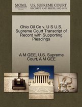 Ohio Oil Co V. U S U.S. Supreme Court Transcript of Record with Supporting Pleadings