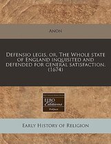 Defensio Legis, Or, the Whole State of England Inquisited and Defended for General Satisfaction. (1674)