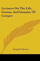 Lectures on the Life, Genius, and Insanity of Cowper