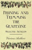 Pruning and Trimming the Grapevine - Selected Articles