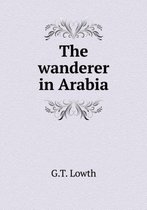 The wanderer in Arabia