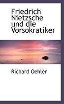 Friedrich Nietzsche Und Die Vorsokratiker