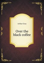 Over the black coffee