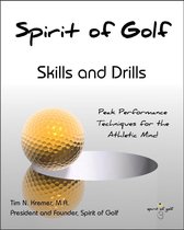Spirit of Golf: Skills and Drills: Peak Performance Techniques for the Athletic Mind