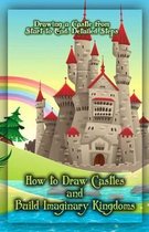 How to Draw Castles and Build Imaginary Kingdoms: Drawing a Castle from Start to End