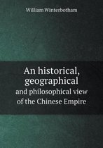 An historical, geographical and philosophical view of the Chinese Empire