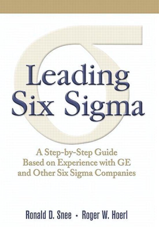 Leading Six Sigma A Step By Step Guide Based On Experience With Ge And