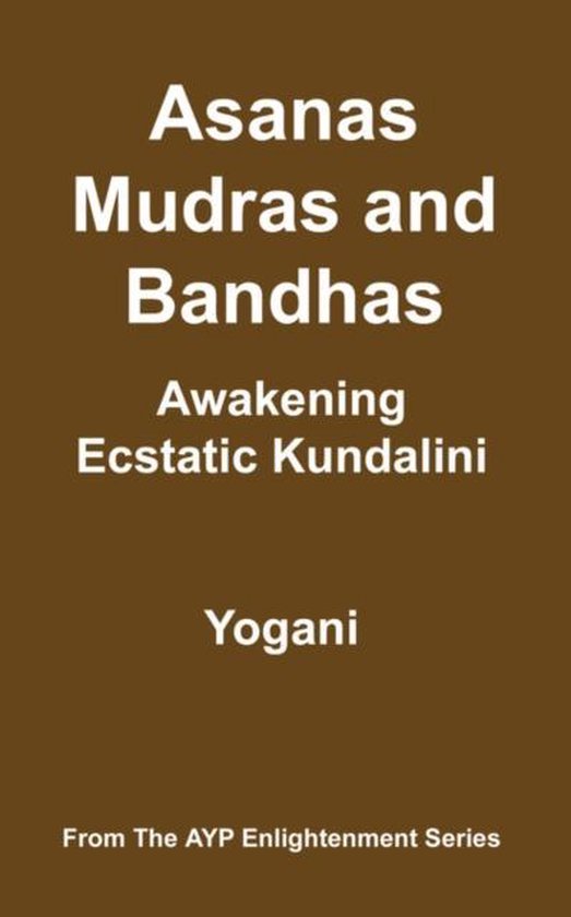 Asanas, Mudras And Bandhas - Awakening Ecstatic Kundalini - cover