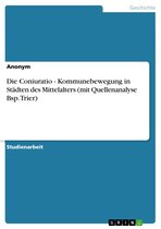 Die Coniuratio - Kommunebewegung in Städten des Mittelalters (mit Quellenanalyse Bsp. Trier)