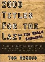 2,000 Titles for the Lazy: The Whole Shebang!