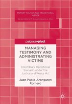 Memory Politics and Transitional Justice - Managing Testimony and Administrating Victims