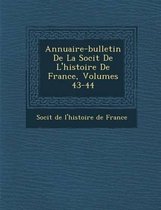 Annuaire-Bulletin de La Soci T de L'Histoire de France, Volumes 43-44