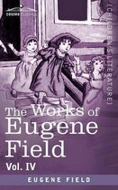 The Works of Eugene Field Vol. IV