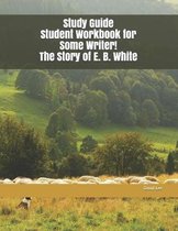 Study Guide Student Workbook for Some Writer! the Story of E. B. White